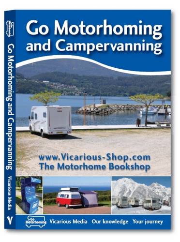 Go Motorhoming and Campervanning: The Motorhome and Campervan&nbsp;Bible