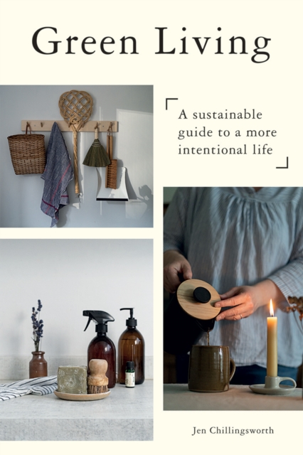 Green Living: A Sustainable Guide to a More Intentional&nbsp;Life