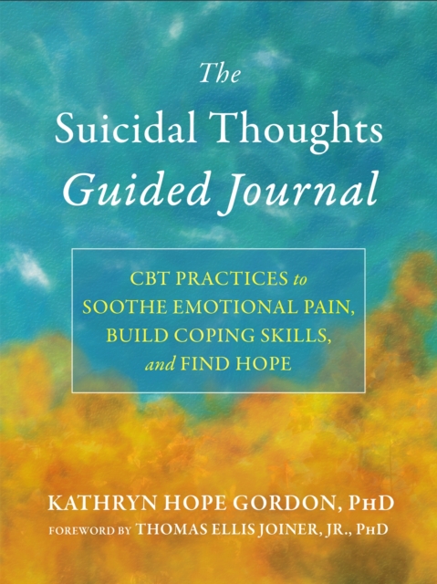 The Suicidal Thoughts Guided Journal: CBT Practices to Soothe Emotional Pain, Build Coping Skills, and Find&nbsp;Hope